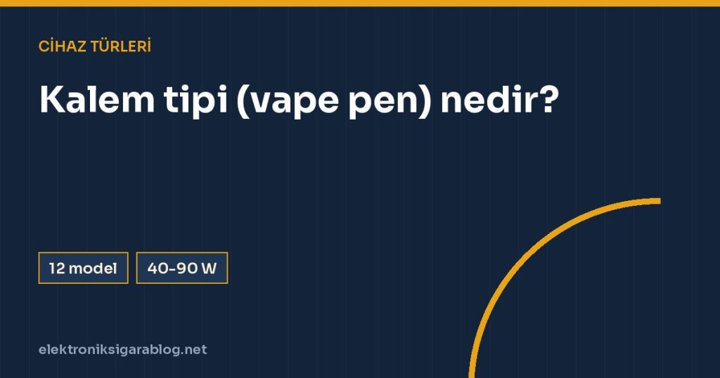 Kalem tipi (vape pen) nedir?