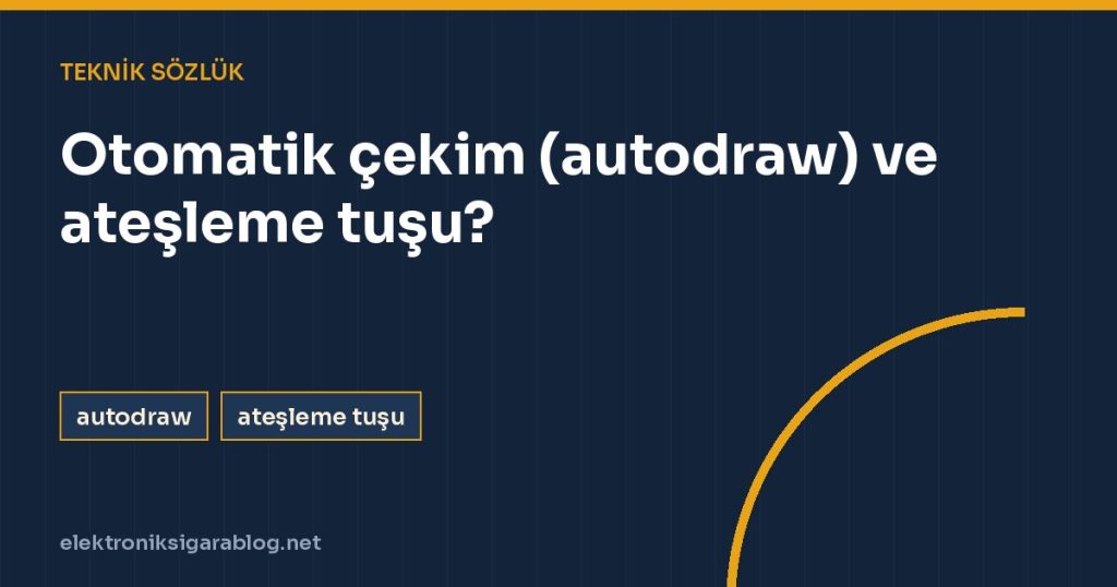 Otomatik çekim (autodraw) ve ateşleme tuşu?