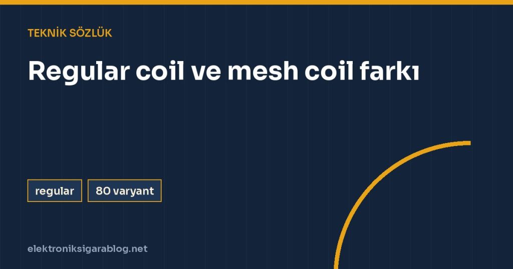 Regular coil ve mesh coil farkı